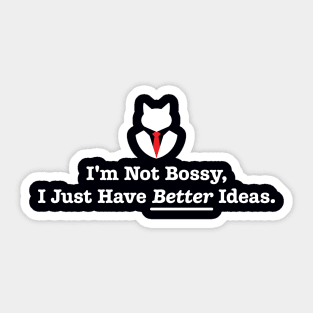 I'm Not Bossy, I Just Have Better Ideas: Funny Sarcasm Joke Sticker